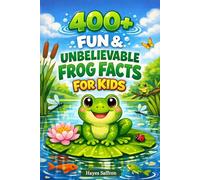400+ Fun & Unbelievable Frog Facts for Kids: Leap into Rainforest Life, Amazing Jumps & Amphibian Secrets (Great for Young Nature Fans)