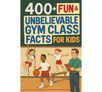 400+ Fun & Unbelievable Gym Class Facts for Kids: Jump into Wacky Gym Class Facts, Funny Stories & Epic PE Moments! (Perfect for Young Athletes & Playground Fans)