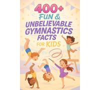 400+ Fun & Unbelievable Gymnastics Facts for Kids: Flip Into Amazing Routines, Olympic Stars & Inspiring Comebacks! (A Fun Gift for Young Gymnasts)