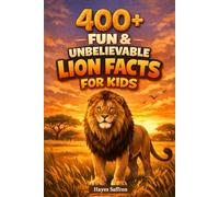 400+ Fun & Unbelievable Lion Facts for Kids: Roar into Wild Savannas, Mighty Lion Prides & King of the Jungle Secrets (Perfect for Young Animal Lovers)