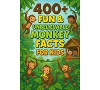400+ Fun & Unbelievable Monkey Facts for Kids: Swing into Monkey Facts of Jungle Mischief, Smart Tricks & Funny Stories! (Perfect for Young Adventurers & Kids)