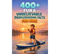 400+ Fun & Unbelievable Paddleboarding Facts for Kids: Balance across Calm Waters, Explore Nature & Master SUP Skills (Perfect for Young Water Explorers)