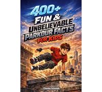 400+ Fun & Unbelievable Parkour Facts for Kids: Leap across Rooftops, Urban Obstacles & Extreme Athlete Stories (Great for Young Parkour Fans)