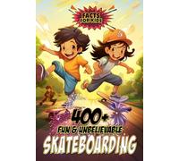 400+ Fun & Unbelievable Skateboarding Facts for Kids: Uncover Jaw-Dropping Skate Feats, Legendary Heroes, Insane Tricks, Outrageous Lingo & A ... Ultimate Stoke-Inducing Gift for Skater Kids)