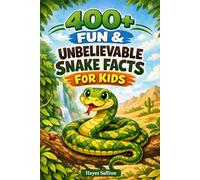 400+ Fun & Unbelievable Snake Facts for Kids: Slither into Venomous Secrets, Unique Adaptations & Snake Species (Great for Curious Young Animal Fans)