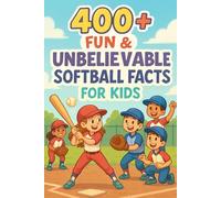 400+ Fun & Unbelievable Softball Facts for Kids: Celebrate Softball Legends, Inspiring Comebacks & Quirky Traditions! (Ideal for Young Players & Sports Fans)
