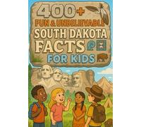 400+ Fun & Unbelievable South Dakota Facts for Kids: Explore Mount Rushmore Wonders, Fun Stories, Amazing South Dakota Facts & More! (The Perfect South Dakota Facts & Trivia Book for Young Readers)