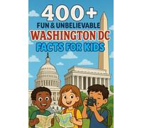 400+ Fun & Unbelievable Washington DC Facts for Kids: Explore Washington DC Facts of Monuments, History & Fun Surprises! (Perfect for Young Learners & Kids)