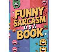 400 Funny and Stupid Sarcasm Questions and Answers, Hilariously Sarcastic Q&A Book,: The Ultimate Joke Activity for Teens & Adults to Make You Laugh Out Loud