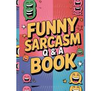 400 Funny and Stupid Sarcasm Questions and Answers, Hilariously Sarcastic Q&A Book,: The Ultimate Joke Activity for Teens & Adults to Make You Laugh Out Loud
