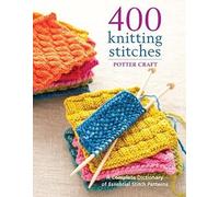 [( 400 Knitting Stitches: A Complete Dictionary of Essential Stitch Patterns By Potter Craft ( Author ) Paperback Nov - 2009)] Paperback