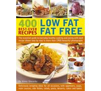 400 Low Fat Fat Free Best-ever Recipes : The Essential Guide to Everyday Healthy Cooking and Eating with Each Recipe Shown Step by Step in More Than 1900 Beautiful Photographs