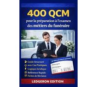 400 QCM pour la préparation à l’examen des métiers du funéraire: Guide Structuré avec Cas Pratiques, Logique Juridique, Référence Rapide et Fiches de Révision (Guides d’Examen Pratiques Pas à Pas)