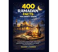 400 Ramadan Facts You Didn't Know: Surprising History, Spiritual Depth, Health Insights, Cultural Practices, And Meaningful Lessons Behind A Sacred Fasting Season.