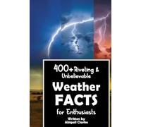 400+ Riveting & Unbelievable Weather Facts for Enthusiasts: Explore Meteorological Wonders, Atmospheric Phenomena, Cutting-Edge Technology & Much ... Enthusiasts & Meteorology Aficionados)
