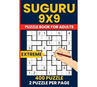 400 SUGURU PUZZLE BOOKS FOR ADULTS EXTREME (9x9 Grid): Very Hard Logic Puzzles to Challenge Expert Solvers - Hours of Intense Brain-Teasing Fun with Solutions