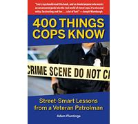 400 Things Cops Know: Street-Smart Lessons from a Veteran Patrolman