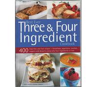 400 Three & Four Ingredient Recipes: Fuss-free, fast and frugal - fabulous breakfasts, appetizers, lunches, main meals and desserts using only four ingredients or less