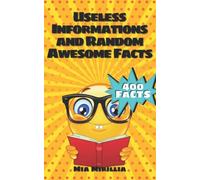 400 Useless Informations and Random Awesome Facts: The big useless information encyclopedia for kids | Gift idea for smart girls and boys