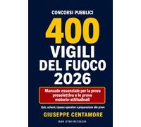 400 Vigili del Fuoco 2026 Manuale essenziale per la prova preselettiva e le prove motorio-attitudinali: Storia d’Italia, chimica, fisica, logica, ... per la preparazione ai concorsi pubblici)