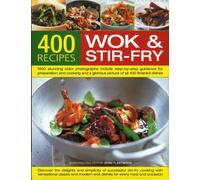 400 Wok and Stir-fry Recipes: 1400 Stunning Photographs Demonstrate Every Stage of Every Dish in Easy-to-follow Step-by-step Detail - Everything You ... Equipment, Ingredients and Accompaniments
