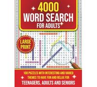 4000 Word Search For Adults Large Print: 100 Puzzles With Interesting and Varied Themes to Have Fun and Relax - Teenagers, Adults and Seniors.
