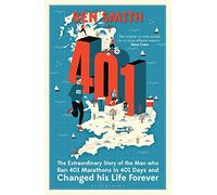 401: The Man who Ran 401 Marathons in 401 Days and Changed his Life Forever