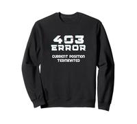403 Current Position Terminated Sarcastic Redundancy AI Sweatshirt