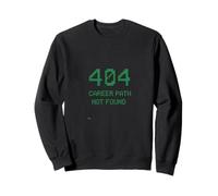 404 Career Path Not Found Tech Humor Sweatshirt