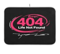 404 Error Life Not Found Dish Drying Mat, Absorbent Microfiber Matte, Kitchen Mat for Kitchen Countertop, Medium, 16" x 18"