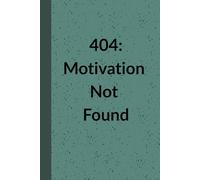 404: Motivation Not Found: A Humorous Notebook for Daily Notes, Ideas, and Creative Thoughts