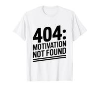 404 Motivation Not Found Funny Sarcastic Humor T-Shirt