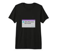 404 Motivation Not ; Found Premium T-Shirt