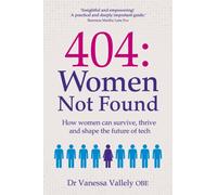 404: Women Not Found : How women can survive, thrive and shape the future of tech