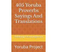 405 Yoruba Proverbs Sayings And Translations: Yoruba Project