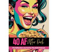 40AF After Dark Reflection Journal: A Sassy Companion to Your 40 AF Podcast Binges and Late-Night Life Epiphanies