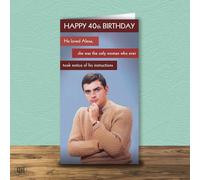 40th Birthday Card - Alexa The Only Woman That Took Notice Of His Instructions