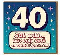 40th Birthday Card Funny - Still Wild but Only Until Around 9pm or So - Humorous Forty Milestone Birthday for Him or Her