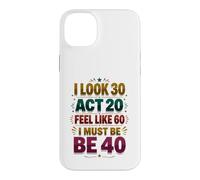 40th Birthday Funny Forty Years Old Men Women Case for iPhone 14 Plus