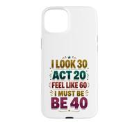 40th Birthday Funny Forty Years Old Men Women Case for iPhone 15 Plus