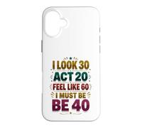 40th Birthday Funny Forty Years Old Men Women Case for iPhone 16 Plus