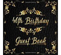 40th Birthday Guest Book: Birthday Party Guest Book For Visitors Family and Friends To Write In Messages, Advice and Best Wishes | Perfect Gift for 40 Year Old Men or Women
