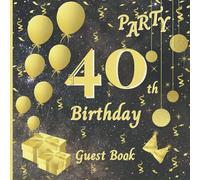 40th Birthday Guest Book: Gold Sparkle and Glitter Black Happy Birthday Party Guest Book for 40th Birthday Parties Record Memories, Celebration Keepsake Guestbook,Full-color