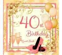40th Birthday Guest Book: Great for 40th Birthday , Amazing Glitter Rose Gold High Heels Champagne , Party Guest Book to Create a Memory Keepsake of Your Special Event , Full-color interior