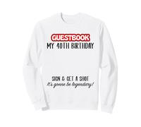 40th Birthday Guestbook Shirt - Sign and get a Shot Sweatshirt