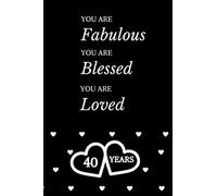 40th Birthday Journal Gift : Lined Journal / Notebook: 40th Birthday Gift For Men and Women - You Are Fabulous Blessed and Loved