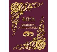 40th Wedding Anniversary Guest Book: An elegant wish book for collecting messages from family and friends as a keepsake of Rubby Marriage Jubilee