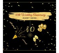 40th Wedding Anniversary Guest Book: Guest Book for 40th Wedding Anniversary, Guestbook Keepsake Sign With Space For Messages, Thoughts, Or Wishes...