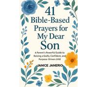 41 BIBLE BASED PRAYERS FOR MY DEAR SON: A Parent’s Powerful Guide to Raising a Godly, Confident, and Purpose-Driven child