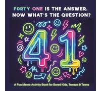 41: FORTY-ONE IS THE ANSWER. NOW WHAT’S THE QUESTION? A Fun Meme Activity Book for Bored Kids, Tweens & Teens